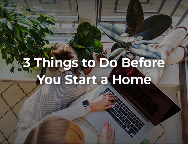 3 Things to Do Before You Start a Home Business
