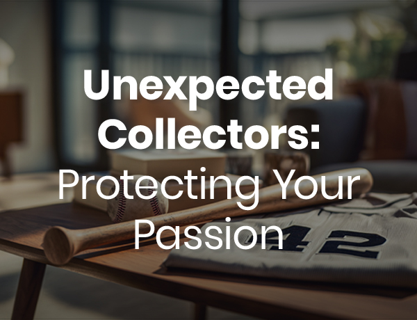Unexpected Collectors: Protecting Your Passion