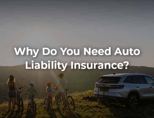 Why Do You Need Auto Liability Insurance?