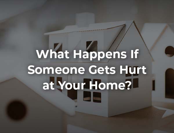 What Happens If Someone Gets Hurt at Your Home?