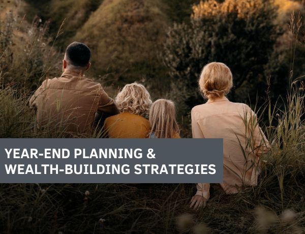 Year-End Planning & Wealth-Building Strategies