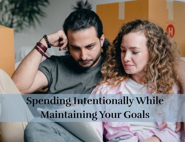 Spending Intentionally While Maintaining Your Goals