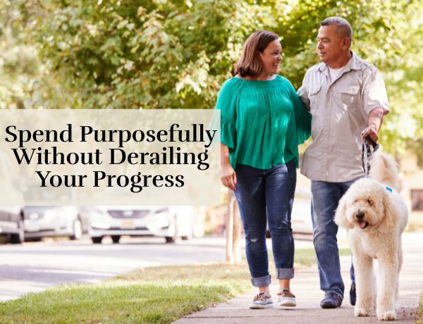 Spend Purposefully Without Derailing Your Progress