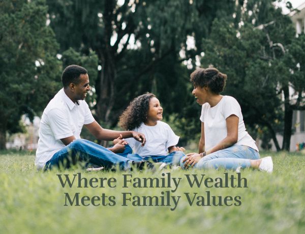 Where Family Wealth Meets Family Values