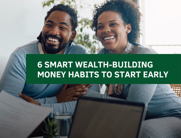 6 Smart Wealth-Building Money Habits to Start Early
