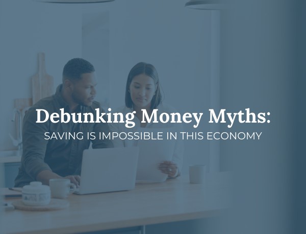 Debunking Money Myths: Saving is Impossible in This Economy