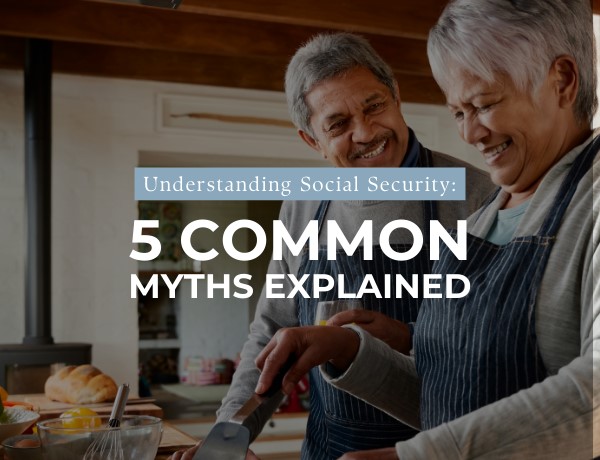 Understanding Social Security: 5 Common Myths Explained