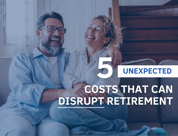 5 Unexpected Costs That Can Disrupt Retirement