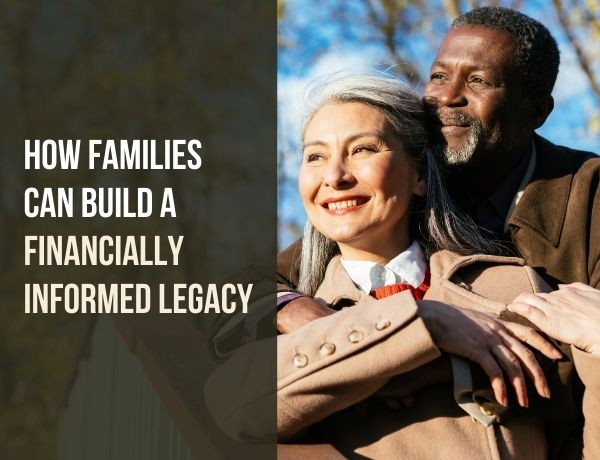 How Families Can Build a Financially Informed Legacy